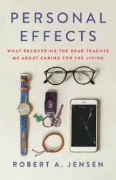 book Personal Effects: What Recovering the Dead Teaches Me about Caring for the Living