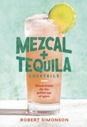 book Mezcal + tequila cocktails : mixed drinks for the golden age of agave