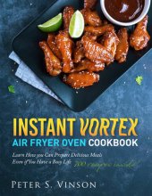 book Instant Vortex Air Fryer Oven Cookbook: 700 Affordable, Quick, Easy and Healthy Recipes for your Whole Family that you Can Cook Everyday. With 30-day Meal plan