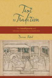 book Text to Tradition: The Naisadhiyacarita and Literary Community in South Asia