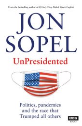 book UnPresidented : Politics, pandemics and the race that Trumped all others