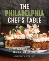 book The Philadelphia Chef's Table: Extraordinary Recipes from the City of Brotherly Love