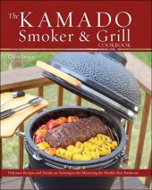 book The Kamado Smoker and Grill Cookbook: Recipes and Techniques for the World's Best Barbecue