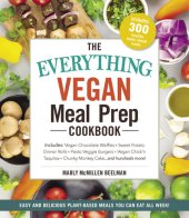 book The Everything Vegan Meal Prep Cookbook: Includes: * Quinoa Burrito Bowl * Sesame Tofu with Broccoli * Slow Cooker Tortilla Soup * Fruit-on-the-Bottom Overnight Oats * Italian Couscous Vegetable Salad