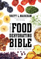 book The Food Dehydrating Bible: Grow it. Dry it. Enjoy it!