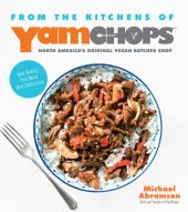 book From the Kitchens of YamChops North America's Original Vegan Butcher Shop: Mind-Blowing Plant-Based Meat Substitutions