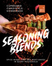 book Cupboard Cardinals: Homemade Seasoning Blends: Spice Mixes that are Must-Haves in Every Household