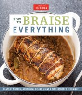 book How to braise everything : classic, modern, and global dishes using a time-honored technique