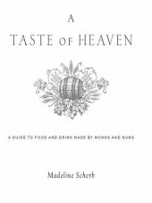 book A Taste of Heaven: A Guide to Food and Drink Made by Monks and Nuns