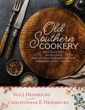 book Old Southern Cookery: Mary Randolph's Recipes from America's First Regional Cookbook Adapted for Today's Kitchen