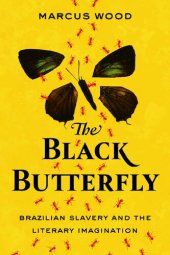 book The Black Butterfly: Brazilian Slavery and the Literary Imagination