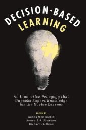 book Decision-Based Learning: An Innovative Pedagogy That Unpacks Expert Knowledge for the Novice Learner