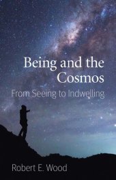 book Being and the Cosmos: From Seeing to Indwelling