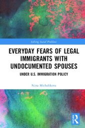 book Everyday Fears of Legal Immigrants with Undocumented Spouses: Under U.S. Immigration Policy