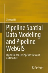 book Pipeline Spatial Data Modeling and Pipeline WebGIS: Digital Oil and Gas Pipeline: Research and Practice (Springerbriefs in Geography)