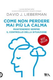 book Come non perdere mai più la calma. Mantenendo sempre il controllo della situazione