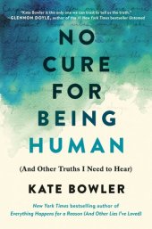 book No Cure for Being Human: (And Other Truths I Need to Hear)