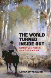 book The World Turned Inside Out: Settler Colonialism as a Political Idea