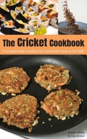 book The Cricket Cookbook: A Complete Guide to Adding this Sustainable Protein to your Diet.