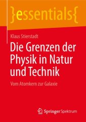 book Die Grenzen der Physik in Natur und Technik: Vom Atomkern zur Galaxie (essentials) (German Edition)