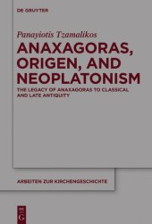 book Anaxagoras, Origen, and Neoplatonism: The Legacy of Anaxagoras to Classical and Late Antiquity