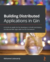 book Building Distributed Applications in Gin: A hands-on guide for Go developers to build and deploy distributed web apps with the Gin framework