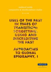 book Uses of the Past in Times of Transition: Forgetting, Using and Discrediting the Past & Approaches to Global Epigraphy, I