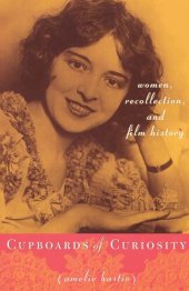 book Cupboards of Curiosity: Women, Recollection, and Film History