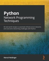 book Python Network Programming Techniques: 50 real-world recipes to automate infrastructure networks and overcome networking challenges with Python