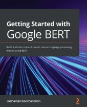 book Getting Started with Google BERT: Build and train state-of-the-art natural language processing models using BERT