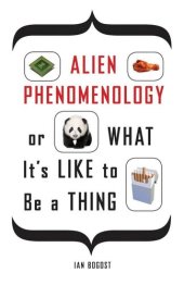 book Alien Phenomenology, or What It’s Like to Be a Thing