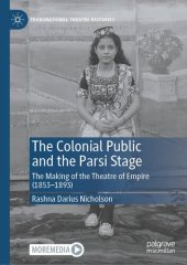 book The Colonial Public and the Parsi Stage: The Making of the Theatre of Empire (1853-1893)