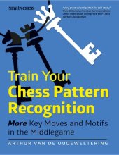 book Train Your Chess Pattern Recognition : More Key Moves & Motifs in the Middlegame