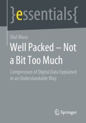 book Well Packed – Not a Bit Too Much: Compression of Digital Data Explained in an Understandable Way (essentials)