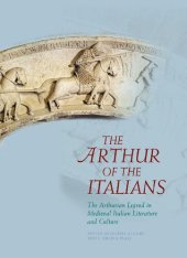 book The Arthur of the Italians: The Arthurian Legend in Medieval Italian Literature and Culture