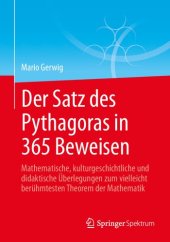 book Der Satz des Pythagoras in 365 Beweisen: Mathematische, kulturgeschichtliche und didaktische Überlegungen zum vielleicht berühmtesten Theorem der Mathematik