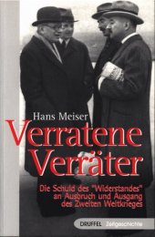 book Hans Meiser - Verratene Verräter. Die Schuld des "Widerstandes" am Ausbruch und Ausgang des Zweiten Weltkrieges.