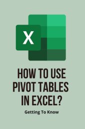 book How To Use Pivot Tables In Excel?: Getting To Know: Learn How To Use Excel Pivot Tables