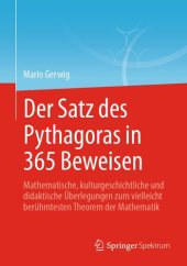 book Der Satz des Pythagoras in 365 Beweisen: Mathematische, kulturgeschichtliche und didaktische Überlegungen zum vielleicht berühmtesten Theorem der Mathematik