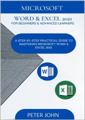 book MICROSOFT WORD & EXEL 2021 FOR BEGINNERS & ADVANCED LEARNERS : A STEP-BY-STEP PRACTICAL GUIDE TO MASTERING WORD & EXCEL 2021