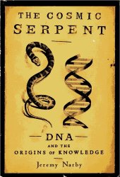 book The Cosmic Serpent: DNA and the Origins of Knowledge