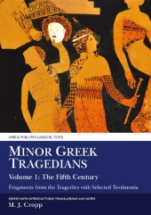 book Minor Greek Tragedians: Fragments from the Tragedies with Selected Testimonia, Volume 1: The Fifth Century