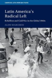 book Latin America's Radical Left: Rebellion And Cold War In The Global 1960s