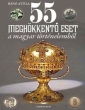 book 55 meghökkentő eset a magyar történelemből