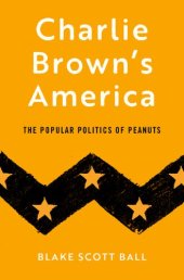 book Charlie Brown's America: The Popular Politics of Peanuts