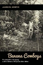 book Banana Cowboys: The United Fruit Company and the Culture of Corporate Colonialism