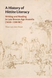 book A History of Hittite Literacy: Writing and Reading in Late Bronze-Age Anatolia (1650–1200 BC)