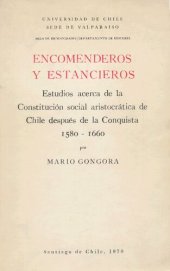 book Encomenderos y estancieros. Estudios acerca de la Constitución social aristocrática de Chile despues de la Conquista 1580-1660