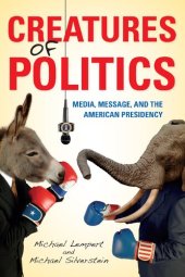 book Creatures of Politics: Media, Message, and the American Presidency