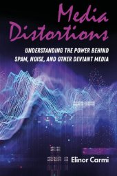 book Media Distortions: Understanding The Power Behind Spam, Noise, And Other Deviant Media